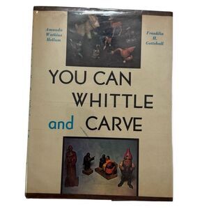 You Can Whittle and Carve by Hellum & Gottshall Hardback w/ Dust Cover 1942